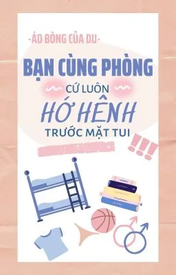 Bạn cùng phòng cứ luôn hớ hênh trước mặt tui