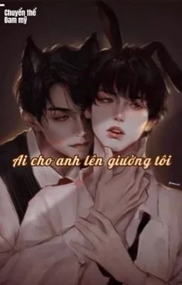 [Boylove – Đam mỹ] Ai cho anh lên giường tôi?