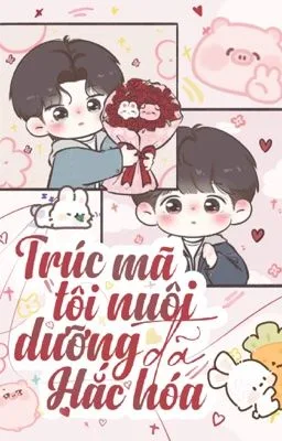 Boylove] Trúc Mã Tôi Nuôi Dưỡng Đã Hắc Hoá