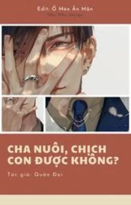 CHA NUÔI, CHỊCH CON ĐƯỢC KHÔNG?