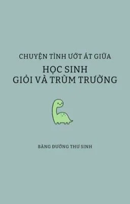 Chuyện tình ướt át giữa học sinh giỏi và trùm trường