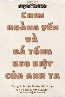 Chim Hoàng Yến Và Bá Tổng Keo Kiệt Của Anh Ta