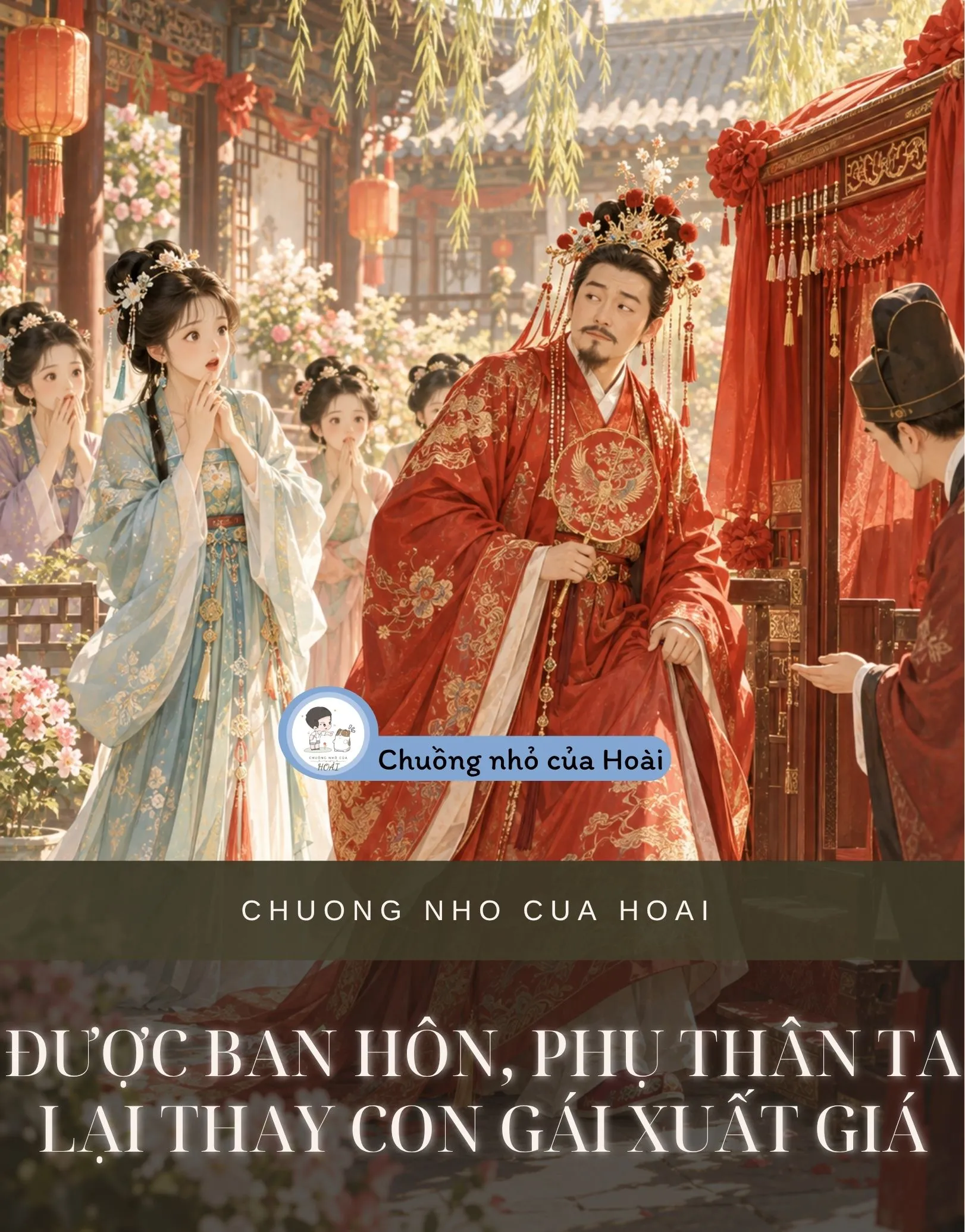 ĐƯỢC BAN HÔN, PHỤ THÂN TA LẠI THAY CON GÁI XUẤT GIÁ