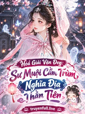 Hóa Giải Vận Đen: Sư Muội Cầm Trùm Nghĩa Địa Thần Tiên