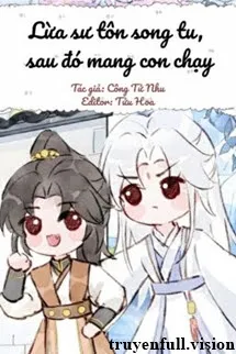 Lừa Sư Tôn Song Tu, Sau Đó Mang Con Chạy