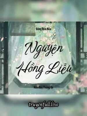 Nguyện Hồng Liễu - Đừng Đùa Nữa