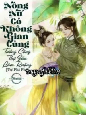 Nông Nữ Có Không Gian: Cùng Tướng Công Thợ Săn Làm Ruộng