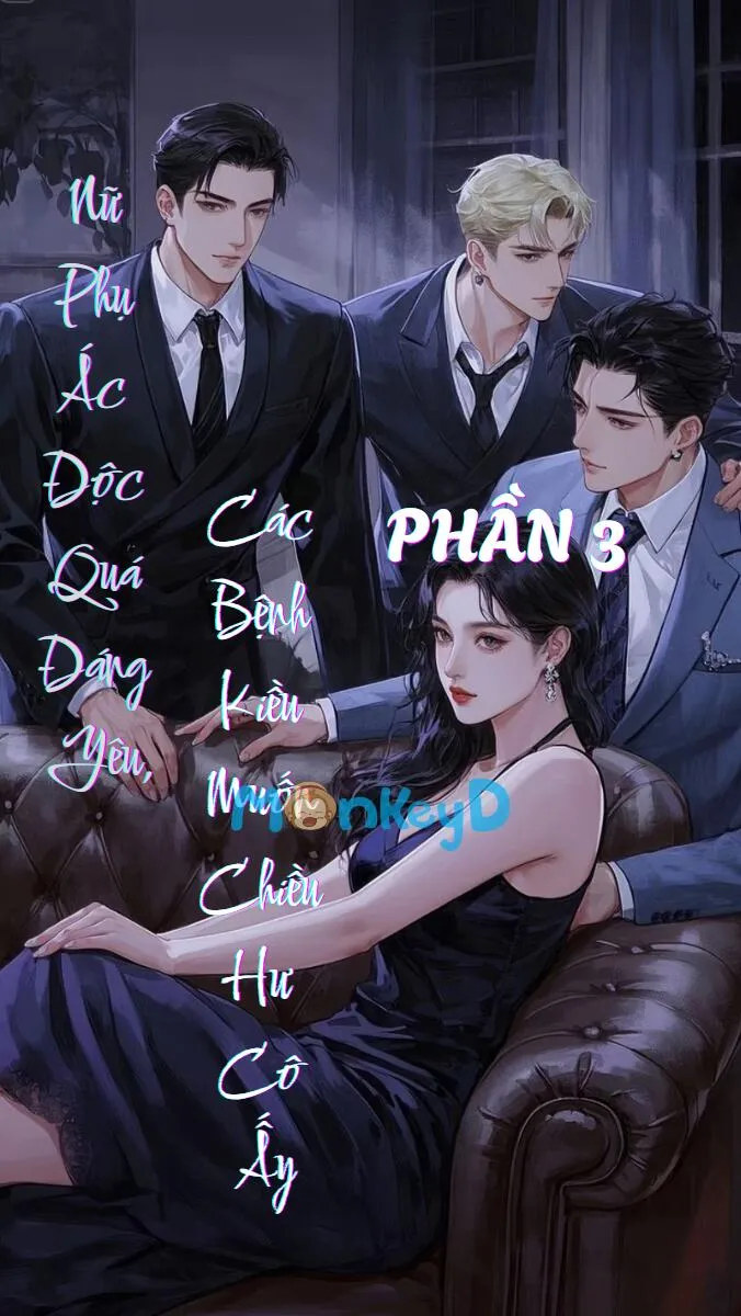 [NP] Nữ Phụ Ác Độc Quá Đáng Yêu, Các Bệnh Kiều Muốn Chiều Hư Cô Ấy (3)