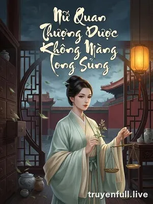 Nữ Quan Thượng Dược Không Màng Long Sủng