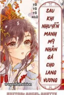 Sau Khi Nhuyễn Manh Mỹ Nhân Gả Cho Lang Vương