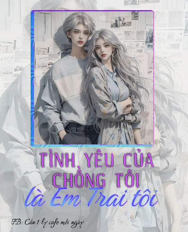 TÌNH YÊU CỦA CHỒNG TÔI LÀ EM TRAI TÔI