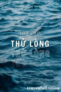 Trò Chơi Thử Lòng - Hoàng Đồng Tả Luân
