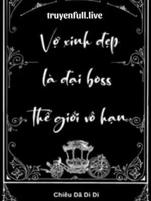 Vợ Xinh Đẹp Là Đại Boss Thế Giới Vô Hạn