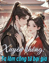 Xuyên Không: Ta Làm Công Tử Bại Gia