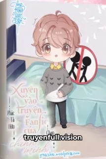Xuyên Vào Truyện Fanfic Của Chính Mình
