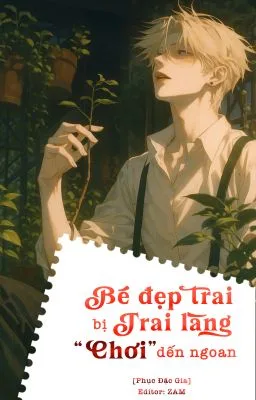 [Đam Mỹ 18+] Bé Đẹp Trai Bị Trai Làng Chơi Đến Ngoan