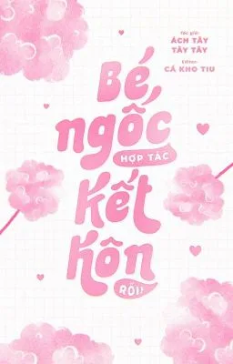 [ĐAM MỸ] BÉ NGỐC HỢP TÁC KẾT HÔN RỒI