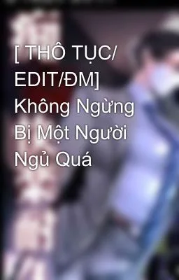 [Đam Mỹ Cao H] Không Ngừng Bị Một Người Ngủ Quá