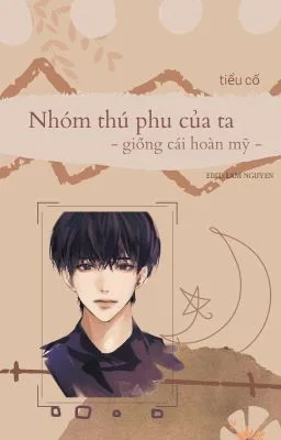 [Đam Mỹ Cao H] Nhóm Thú Phu Của Ta/Giống Cái Hoàn Mỹ