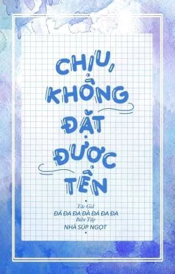 [Đam mỹ] Chịu, không đặt được tên