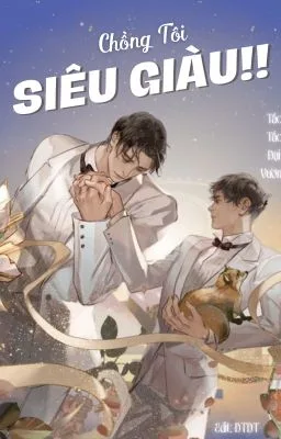 [ĐAM MỸ] Chồng Tôi Siêu Giàu