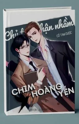 [Đam Mỹ] CHỦ TỊCH NHẬN NHẦM CHIM HOÀNG YẾN