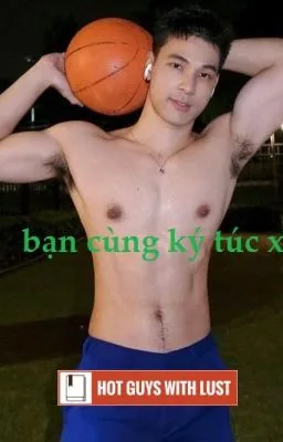 [Đam Mỹ – Gay sex] BẠN CÙNG KÝ TÚC XÁ