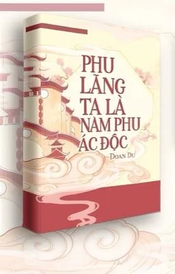[Đam Mỹ – Hoàn] Phu lang ta là nam phụ ác độc