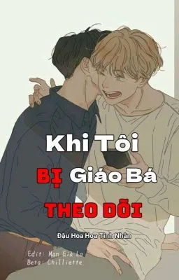 [Đam Mỹ] Khi Tôi Bị Giáo Bá Theo Dõi