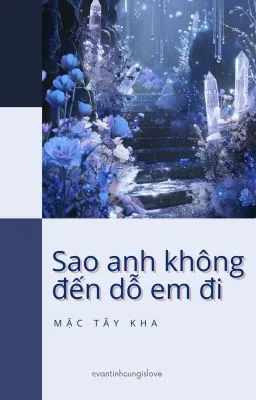 [ĐAM MỸ] SAO ANH CHƯA ĐẾN DỖ EM ĐI?