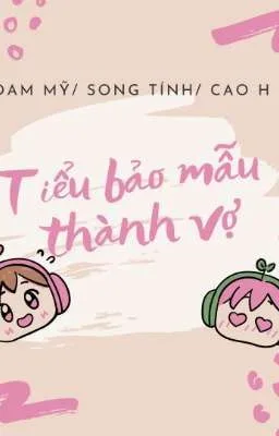 [Đam Mỹ Song Tính 18+] Biến tiểu bảo mẫu thành vợ
