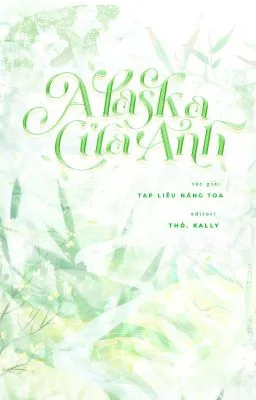 [Đam Mỹ Song Tính] ALASKA CỦA ANH
