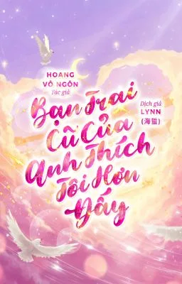 [Đam Mỹ Song Tính] BẠN TRAI CŨ CỦA ANH THÍCH TÔI HƠN ĐẤY
