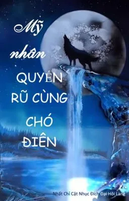 [Đam Mỹ Song Tính] Mỹ nhân quyến rũ và chó điên