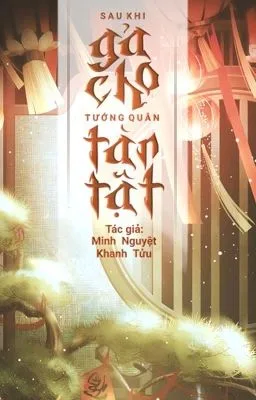 [Đam Mỹ Song Tính] SAU KHI GẢ CHO TƯỚNG QUÂN TÀN TẬT