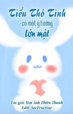 [Đam Mỹ – Song Tính] Tiểu Thỏ Tinh Có Một Ý Tưởng Lớn Mật