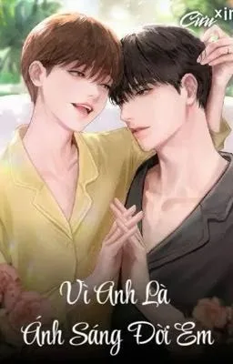 [Đam Mỹ- Song Tính] Vì Anh Là Ánh Sáng Đời Em