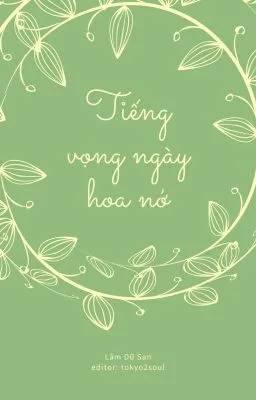 [Đam Mỹ] Tiếng Vọng Ngày Hoa Nở – Lâm Dữ San