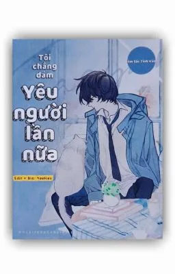 [Đam Mỹ] Tôi chẳng dám yêu người lần nữa