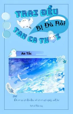 [Đam Mỹ] Trai Đểu Bị Đá Rồi, Tan Ca Thôi – An Tắc