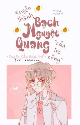 [Đam Mỹ] Xuyên Thành Bạch Nguyệt Quang Của Tra Công