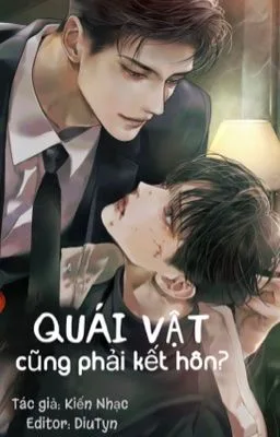 [ĐAM MỸ/ABO] QUÁI VẬT CŨNG PHẢI KẾT HÔN?