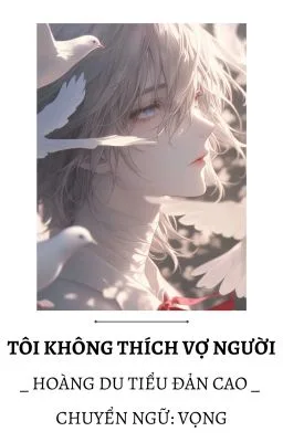 [ĐAM MỸ/ABO] Tôi Không Thích Vợ Người