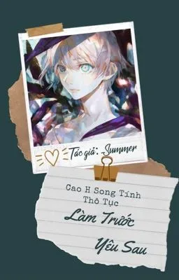 [Đam Mỹ][Cao h/Thô tục] Làm Trước Yêu Sau