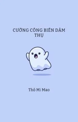 [ĐAM MỸ/THÔ TỤC] Cường công biến dâm thụ