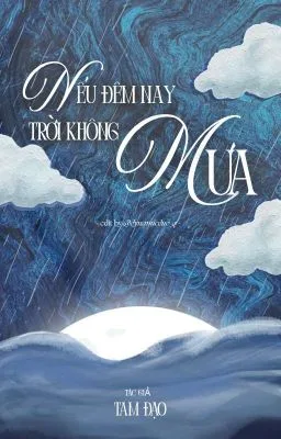 [ĐM] Nếu Đêm Nay Trời Không Mưa – Tam Đạo