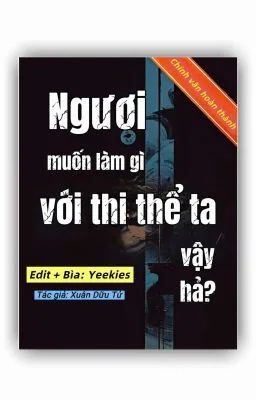 [ĐM] Ngươi muốn làm gì với thi thể ta vậy hả?