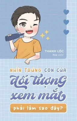 [ĐM] NHÌN TRÚNG CON CỦA ĐỐI TƯỢNG XEM MẮT PHẢI LÀM SAO ĐÂY?