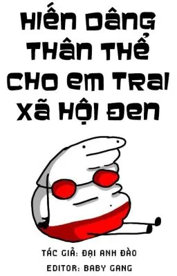 Hiến dâng thân thể cho em trai xã hội đen