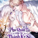 Phu Quân Ta Vốn Là Thánh Kỵ Sĩ